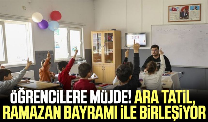 Öğrencilere müjde! Ara tatil, Ramazan Bayramı ile birleşiyor: Ara tatil ne zaman, kaç gün?