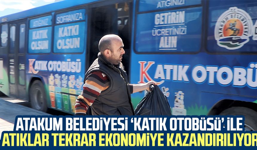 Atakum Belediyesi ‘Katık Otobüsü’ ile atıklar tekrar ekonomiye kazandırılıyor