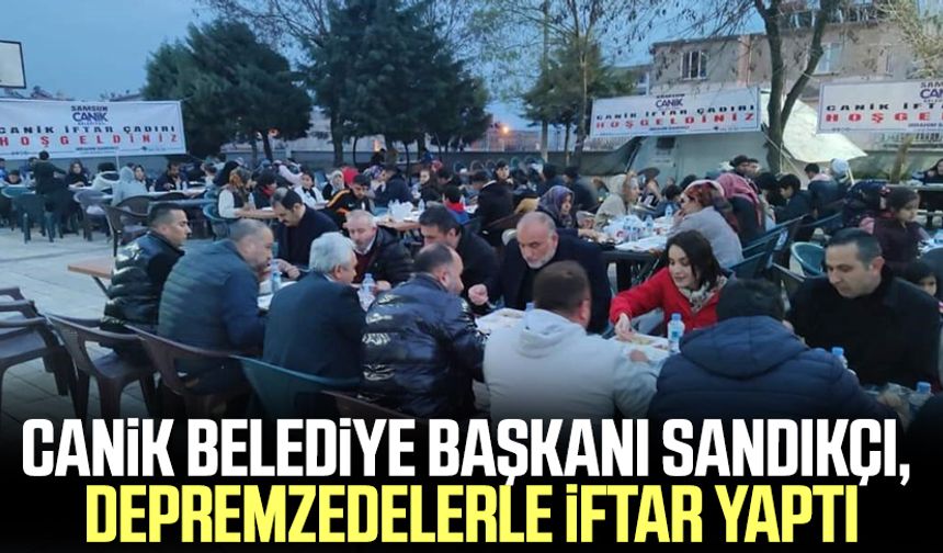 Canik Belediye Başkanı İbrahim Sandıkçı, depremzedelerle iftar yaptı