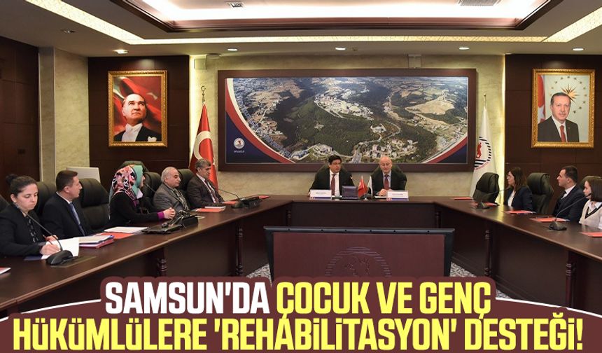 Samsun'da çocuk ve genç hükümlülere 'rehabilitasyon' desteği!