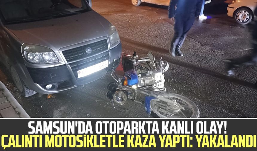 Samsun'da otoparkta kanlı olay! Çalıntı motosikletle kaza yaptı: Yakalandı