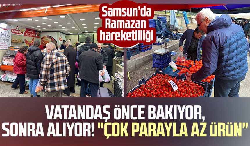 Samsun'da Ramazan hareketliliği! Vatandaş önce bakıyor, sonra alıyor