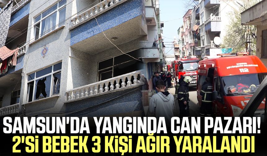 Samsun'da yangında can pazarı! 2'si bebek 3 kişi ağır yaralandı