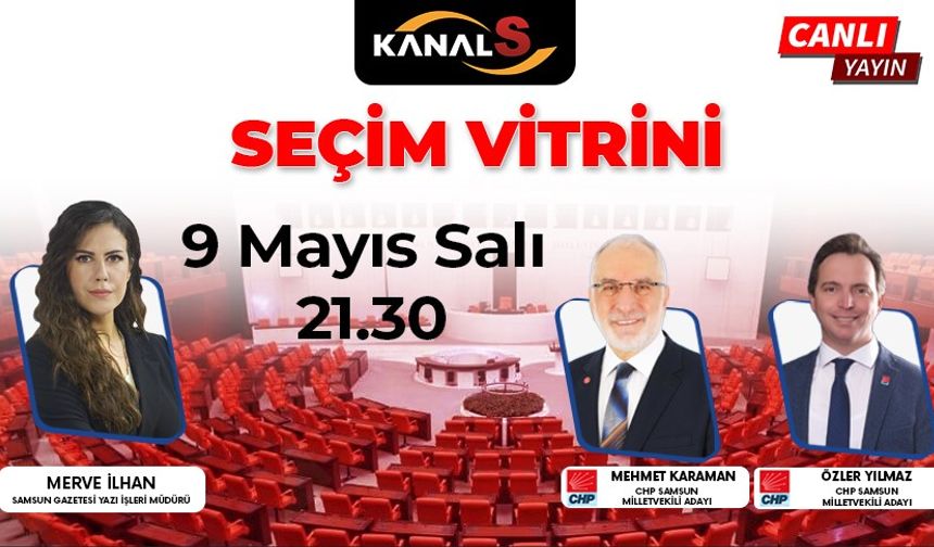 CHP Samsun Milletvekili Adayları Mehmet Karaman ve Özler Yılmaz'ın konuk konuk olduğu Seçim Vitrini Kanal S ekranlarında
