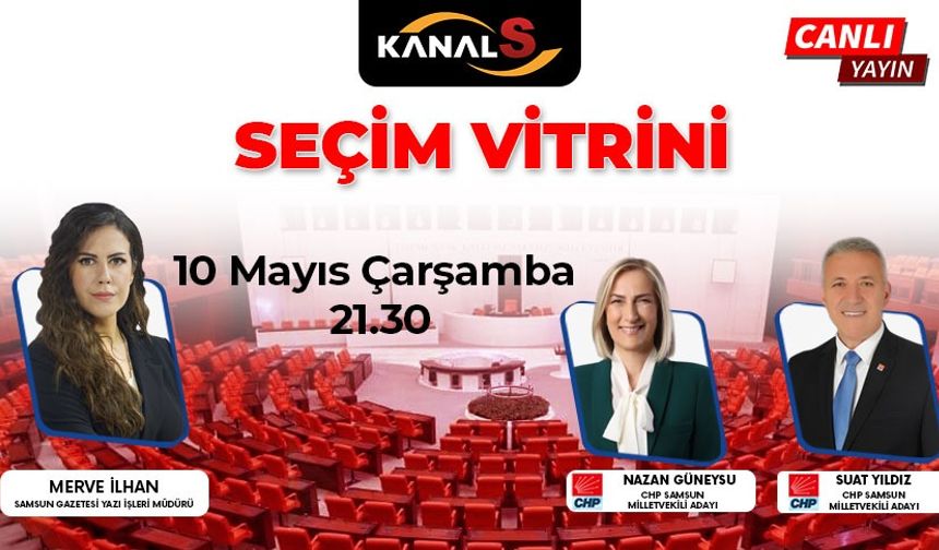 CHP Samsun Milletvekili Adayları Nazan Güneysu ve Suat Yıldız'ın konuk olduğu Seçim Vitrini Kanal S ekranlarında