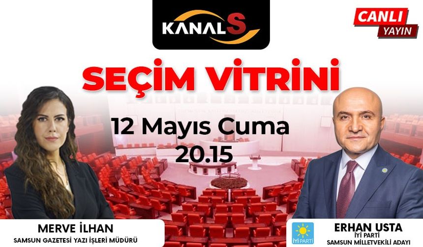 İYİ Parti Samsun Milletvekili ve Adayı Erhan Usta'nın konuk olduğu Seçim Vitrini Kanal S ekranlarında