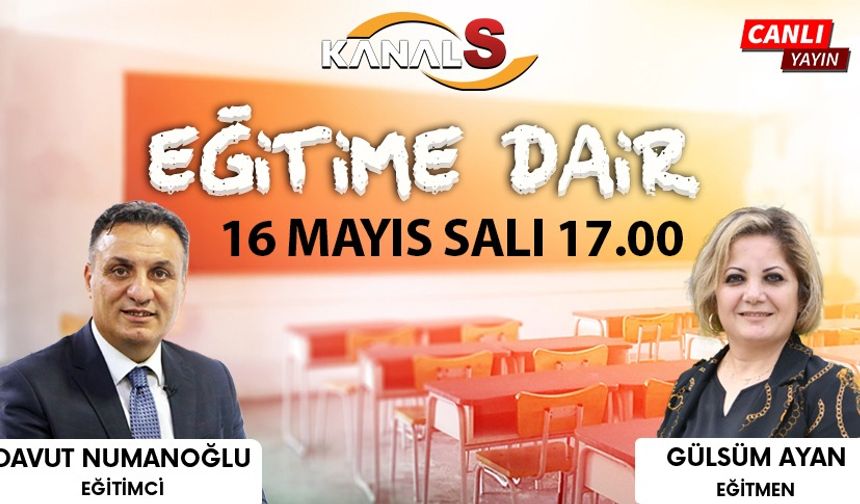 Davut Numanoğlu ile Eğitime Dair 16 Mayıs Salı Kanal S'de