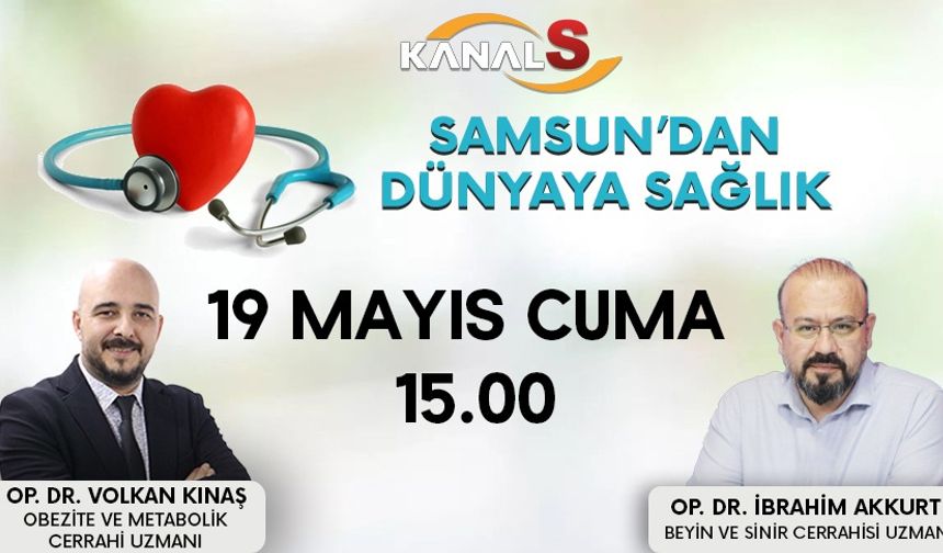 Samsun'dan Dünyaya Sağlık 19 Mayıs Cuma Kanal S ekranlarında