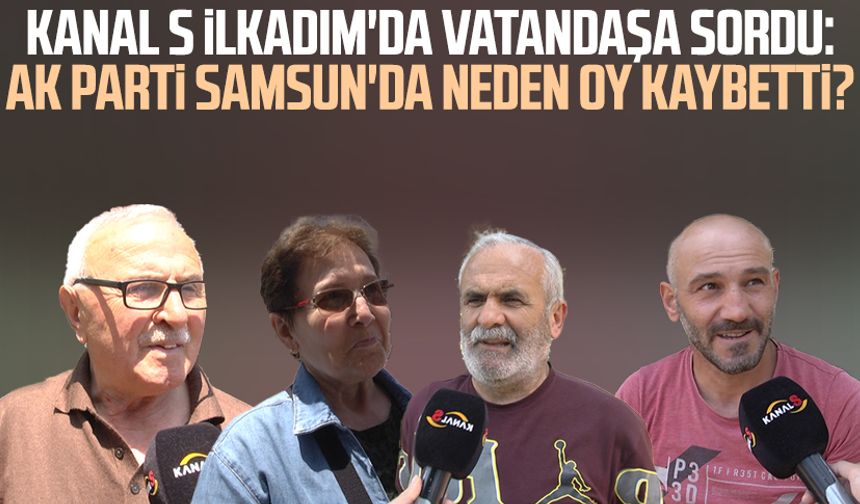 Kanal S İlkadım'da sordu: AK Parti Samsun'da neden oy kaybetti?