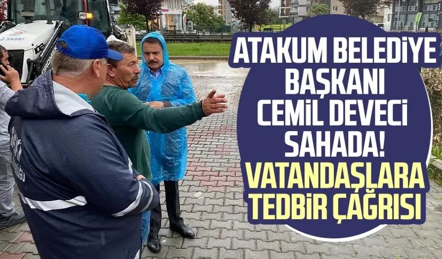 Atakum Belediye Başkanı Cemil Deveci sahada! Vatandaşlara tedbir çağrısı