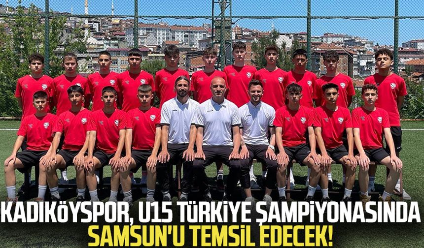 Kadıköyspor, U15 Türkiye Şampiyonasında Samsun'u temsil edecek!