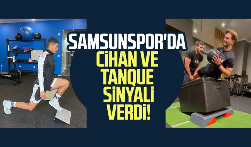 Samsunspor'da Cihan ve Tanque sinyali verdi!