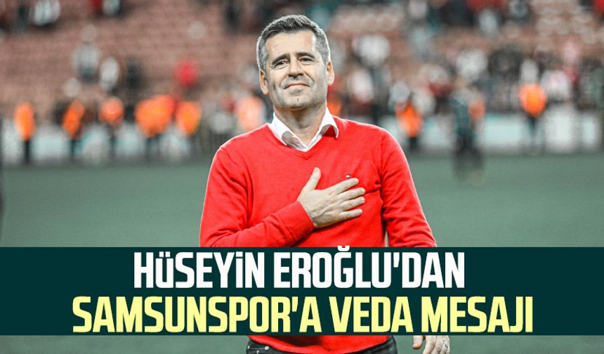 Hüseyin Eroğlu'dan Samsunspor'a veda mesajı