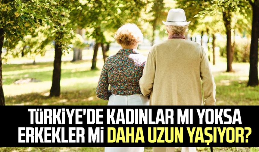 Türkiye'de kadınlar mı yoksa erkekler mi daha uzun yaşıyor? İşte cevabı...