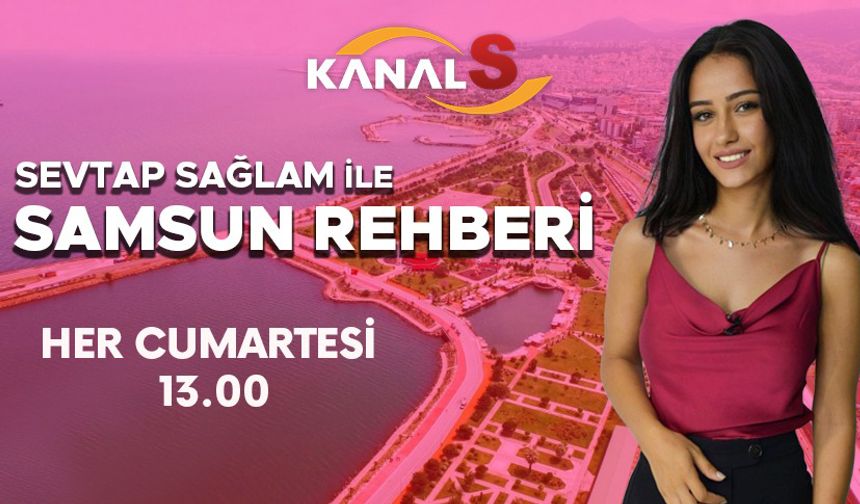 Sevtap Sağlam ile Samsun Rehberi 23 Eylül Cumartesi
