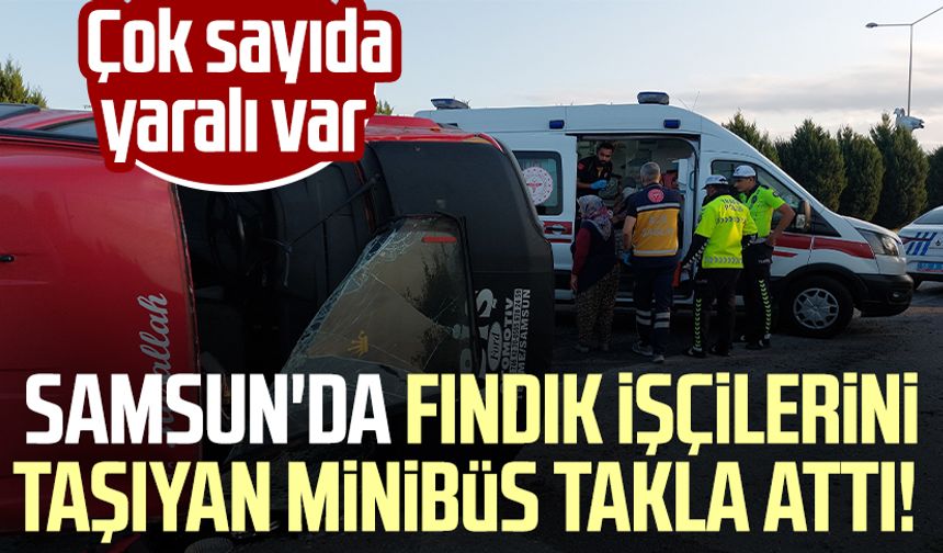 Samsun'da fındık işçilerini taşıyan minibüs takla attı! Çok sayıda yaralı var