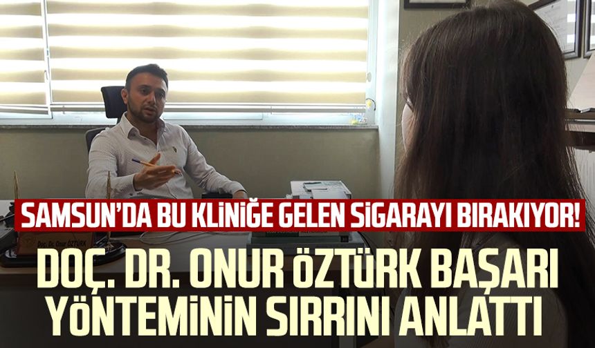 Samsun'da bu kliniğe gelen sigarayı bırakıyor! Doç. Dr. Onur Öztürk başarı yönteminin sırrını anlattı
