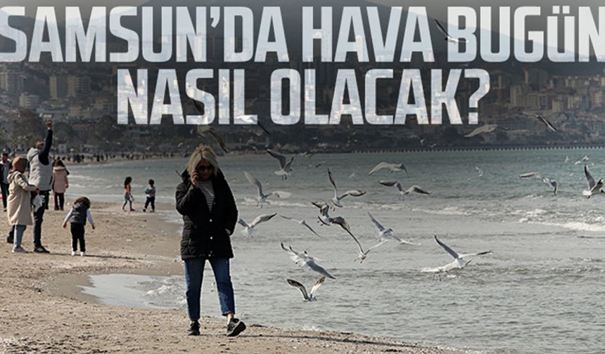 7 Aralık Perşembe Samsun hava durumu