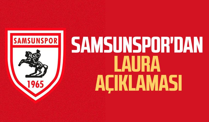 Samsunspor'dan Laura açıklaması
