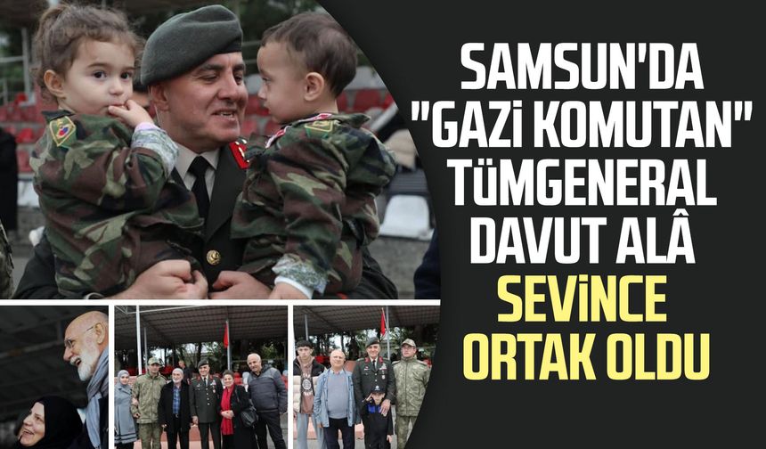 Samsun'da "Gazi Komutan" Tümgeneral Davut Alâ sevince ortak oldu