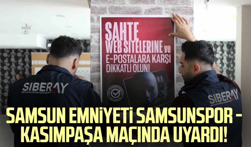Samsun Emniyeti Samsunspor - Kasımpaşa maçında uyardı!