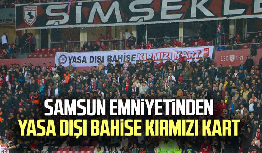 Samsun emniyetinden yasa dışı bahise kırmızı kart 