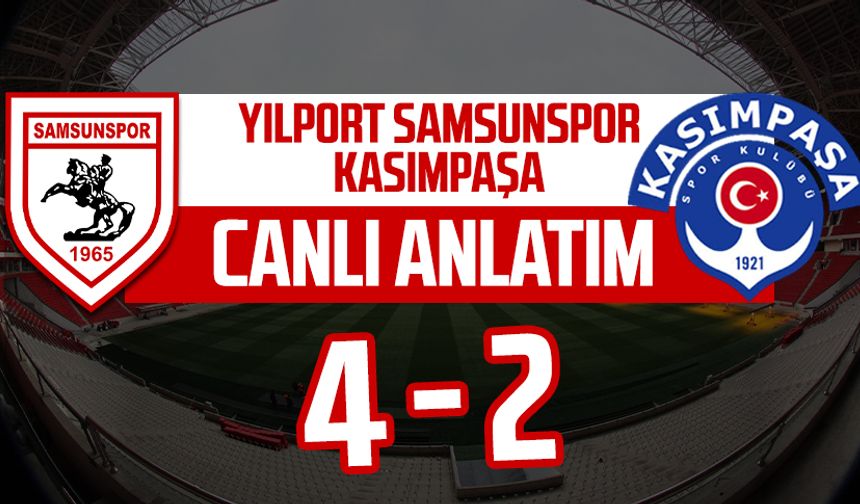 Yılport Samsunspor - Kasımpaşa maçı canlı anlatımı