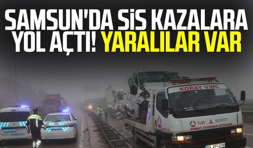 Samsun'da sis kazalara yol açtı! Yaralılar var 