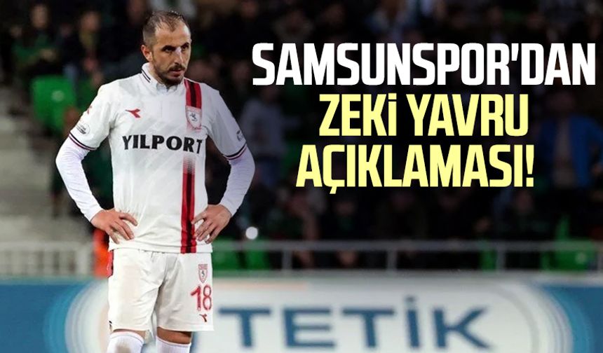 Samsunspor'dan Zeki Yavru açıklaması!