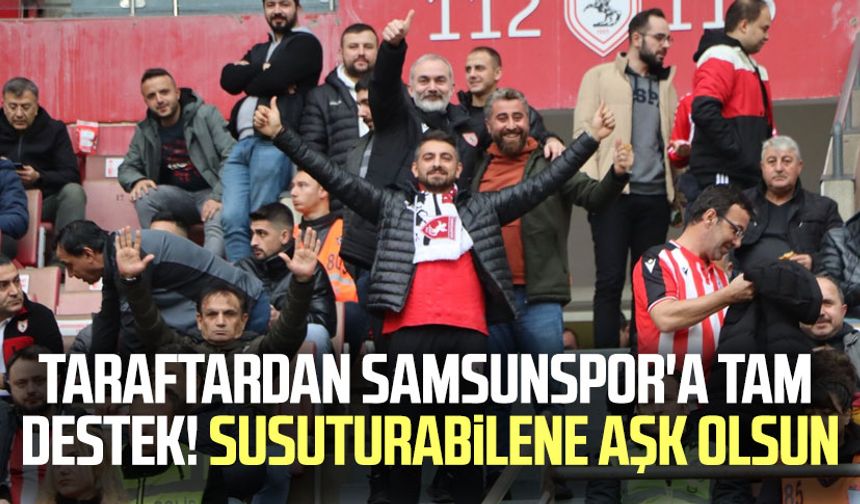 Taraftardan Samsunspor'a tam destek! Susuturabilene aşk olsun
