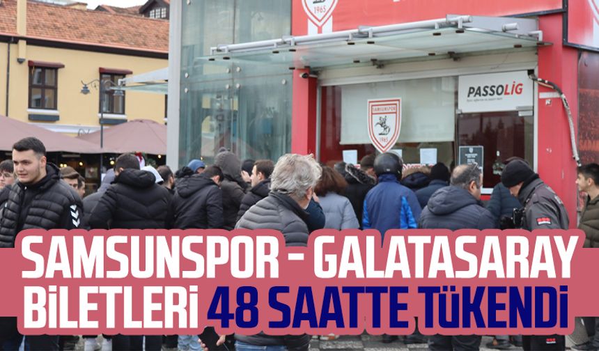 Samsunspor - Galatasaray biletleri 48 saatte tükendi