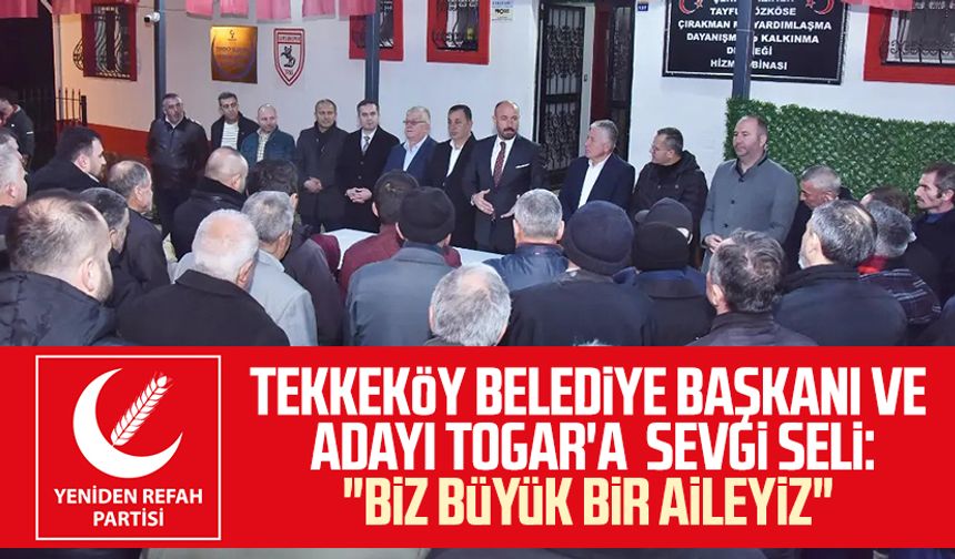 Tekkeköy Belediye Başkanı ve YRP Başkan Adayı Hasan Togar'a sevgi seli: "Biz büyük bir aileyiz"
