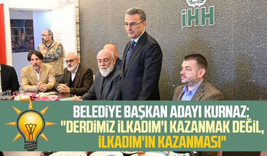 AK Parti İlkadım Belediye Başkan Adayı İhsan Kurnaz: "Derdimiz İlkadım'ı kazanmak değil, İlkadım'ın kazanması"