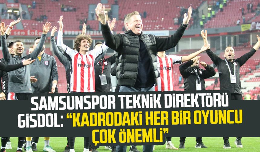 Samsunspor Teknik Direktörü Markus Gisdol: "Kadrodaki her bir oyuncu çok önemli"