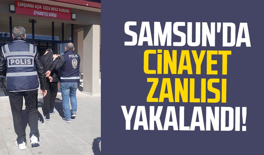 Samsun'da cinayet zanlısı yakalandı!
