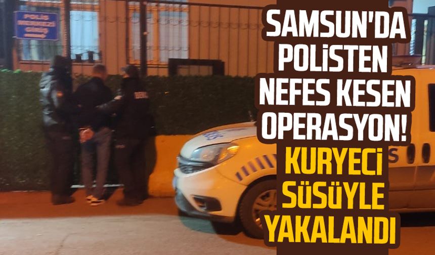 Samsun'da polisten nefes kesen operasyon! Kuryeci süsüyle yakalandı