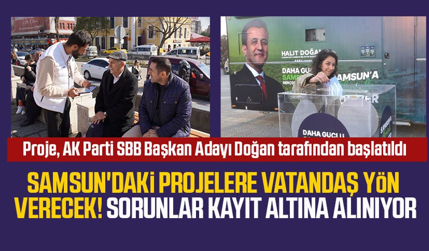 Samsun'daki projelere vatandaş yön verecek! Sorunlar kayıt altına alınıyor
