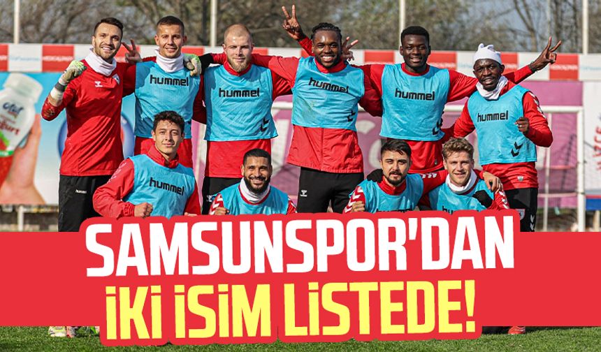 Samsunspor'dan iki isim listede!