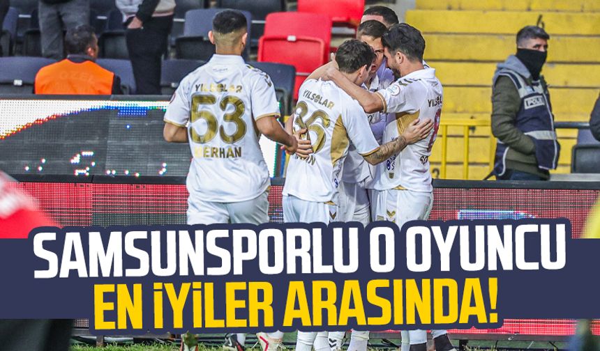 Samsunsporlu o oyuncu en iyiler arasında!