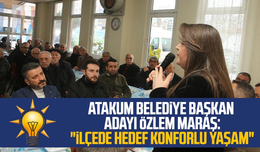 AK Parti Atakum Belediye Başkan Adayı Özlem Maraş: "İlçede hedef konforlu yaşam"