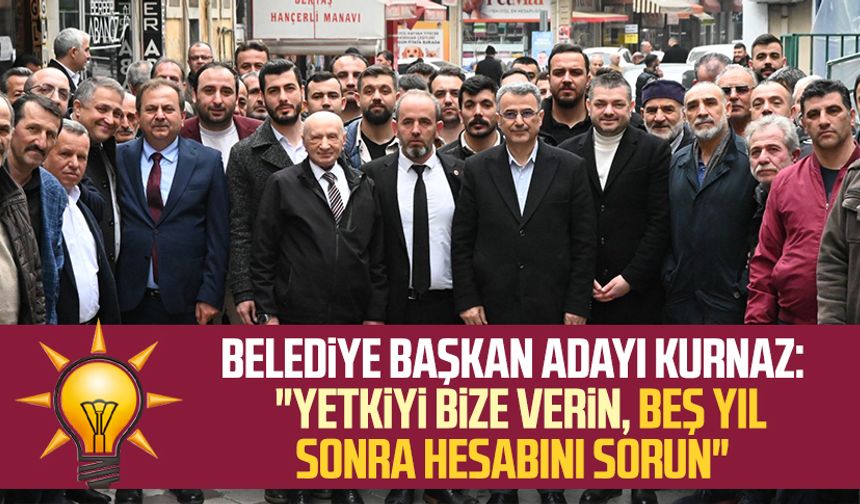 AK Parti İlkadım Belediye Başkan Adayı İhsan Kurnaz: "Yetkiyi bize verin, beş yıl sonra hesabını sorun"