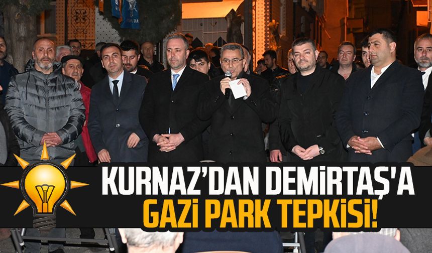 AK Parti İlkadım Adayı İhsan Kurnaz’dan Necattin Demirtaş'a Gazi Park tepkisi!
