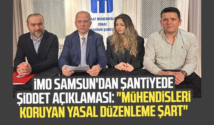 İMO Samsun'dan şantiyede şiddet açıklaması: "Mühendisleri koruyan yasal düzenleme şart"
