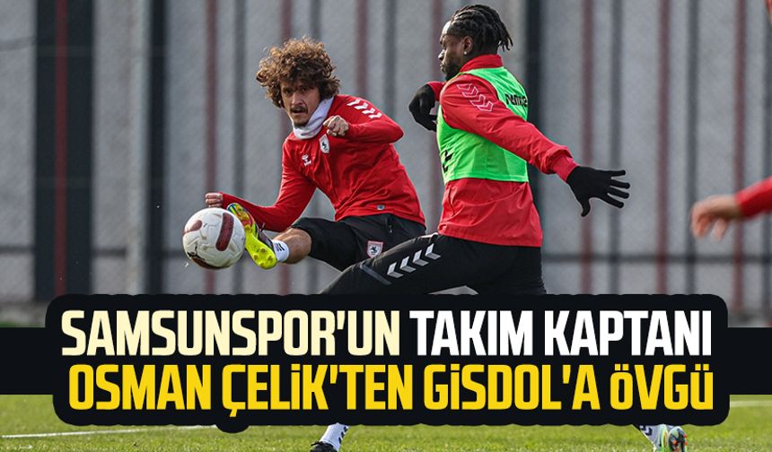 Samsunspor'un takım kaptanı Osman Çelik'ten Gisdol'a övgü