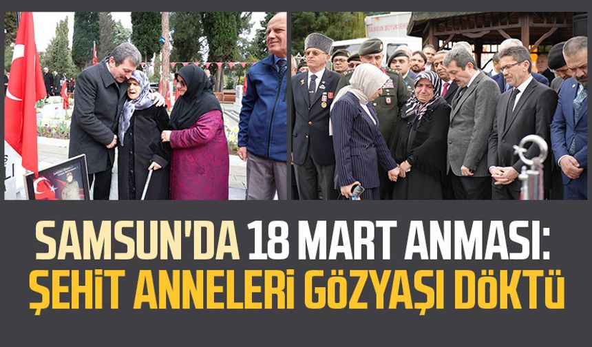 Samsun'da 18 Mart anması: Şehit anneleri gözyaşı döktü