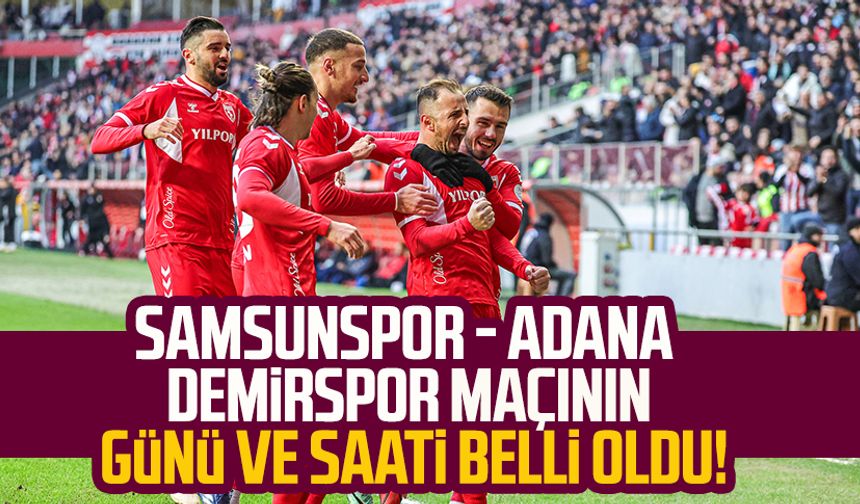 Samsunspor - Adana Demirspor maçının günü ve saati belli oldu!