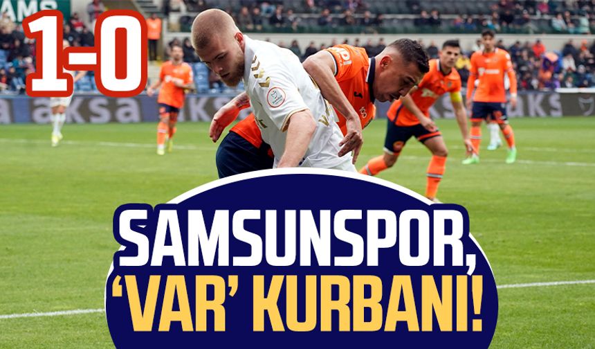 Samsunspor, Başakşehir FK maçında 'VAR' kurbanı oldu!
