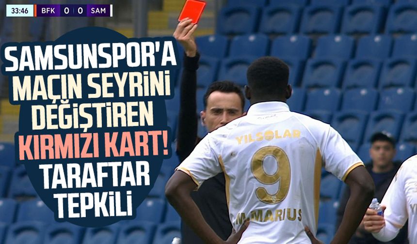 Samsunspor'a maçın seyrini değiştiren kırmızı kart! Taraftar tepkili