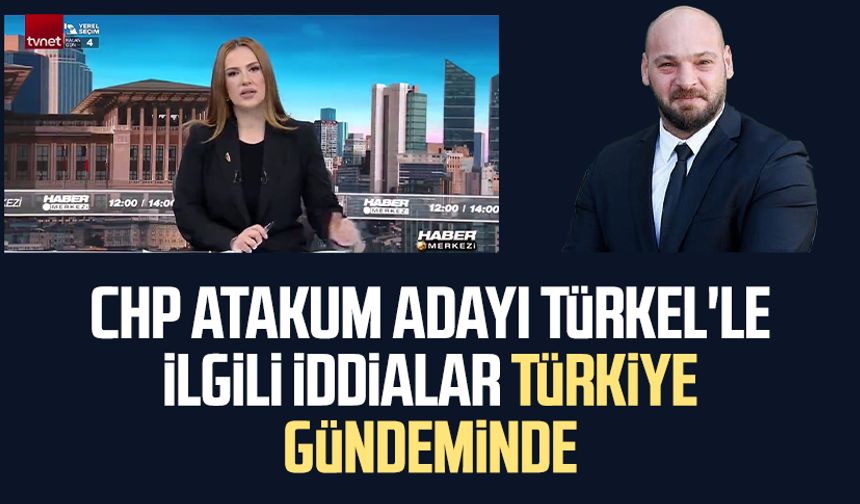CHP Atakum adayı Serhat Türkel'le ilgili iddialar Türkiye gündeminde