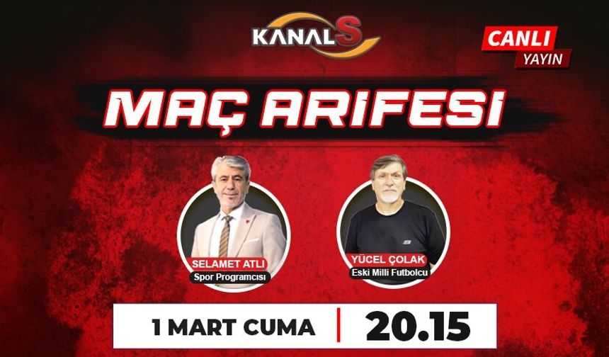 Maç Arifesi 1 Mart Cuma Kanal S ekranlarında